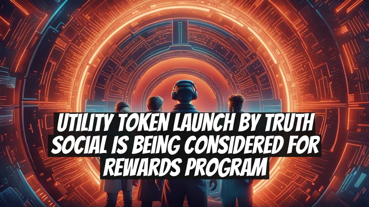 Utility token launch by Truth Social is being considered for rewards program