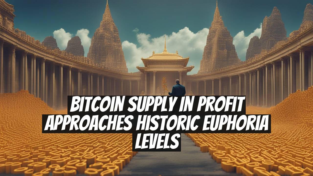 Bitcoin Supply in Profit Approaches Historic Euphoria Levels