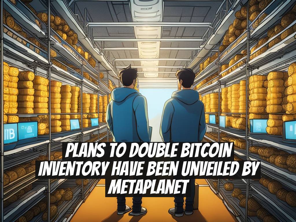 Plans to Double Bitcoin Inventory Have Been Unveiled by Metaplanet