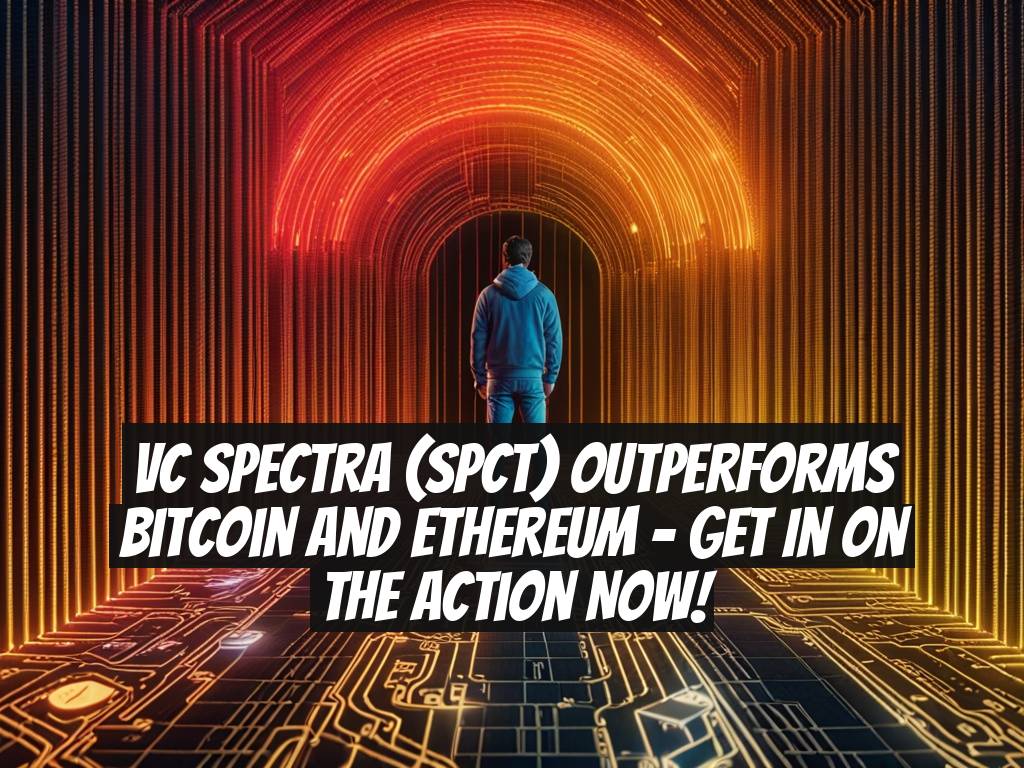 VC Spectra (SPCT) Outperforms Bitcoin and Ethereum - Get in on the Action Now!