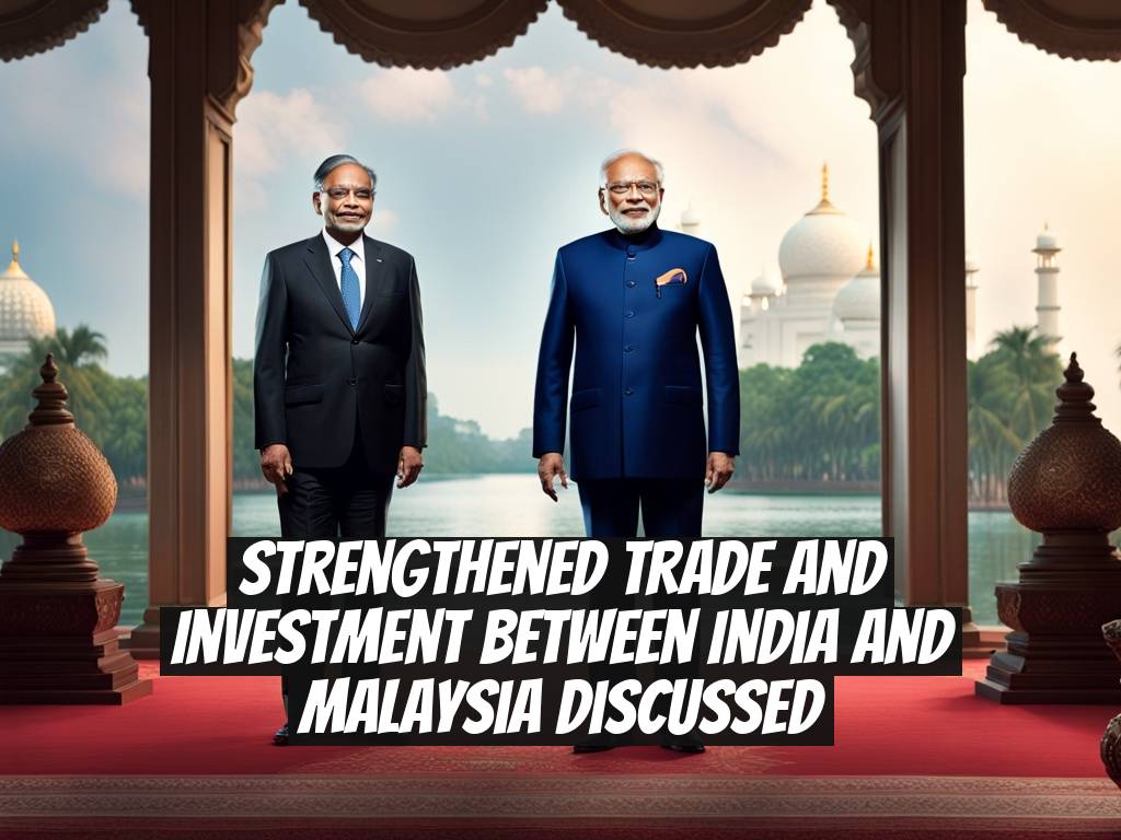 Strengthened Trade and Investment between India and Malaysia Discussed