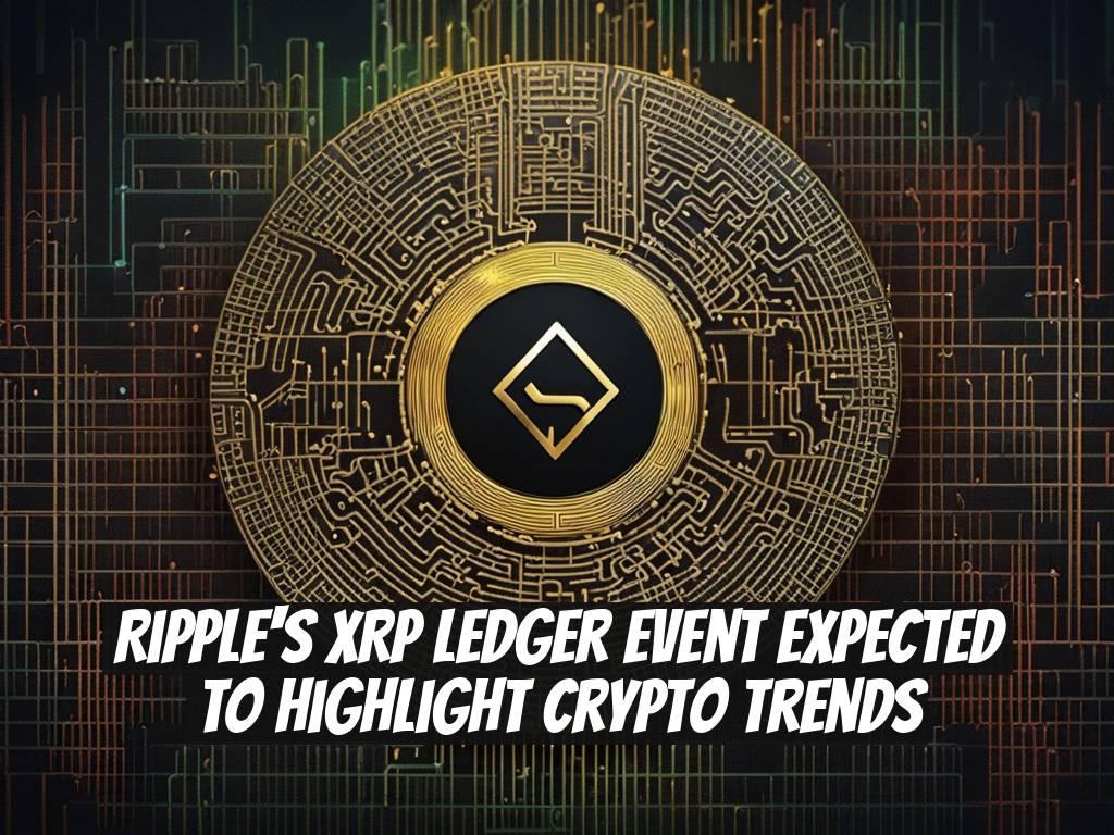 Ripple's XRP Ledger Event Expected to Highlight Crypto Trends