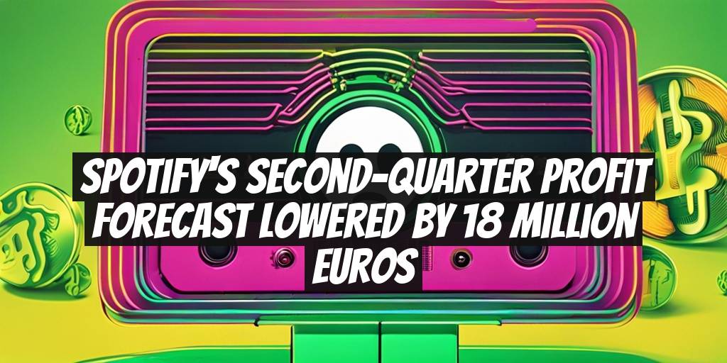 Spotify's Second-Quarter Profit Forecast Lowered by 18 Million Euros