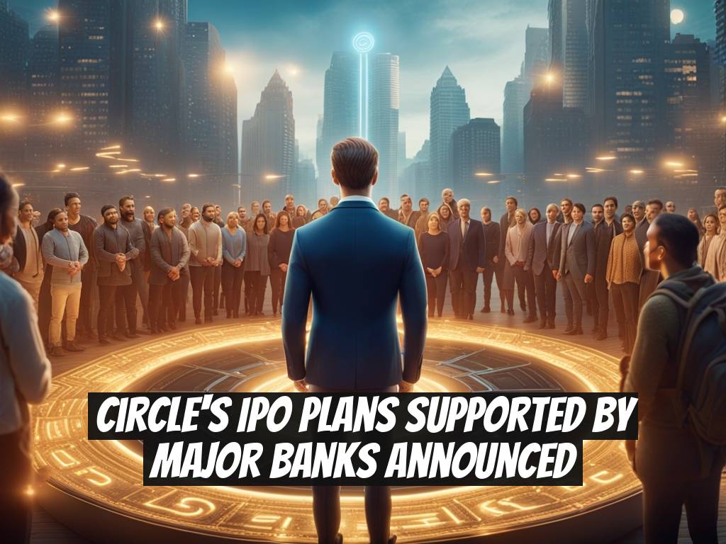 Circle's IPO Plans Supported by Major Banks Announced