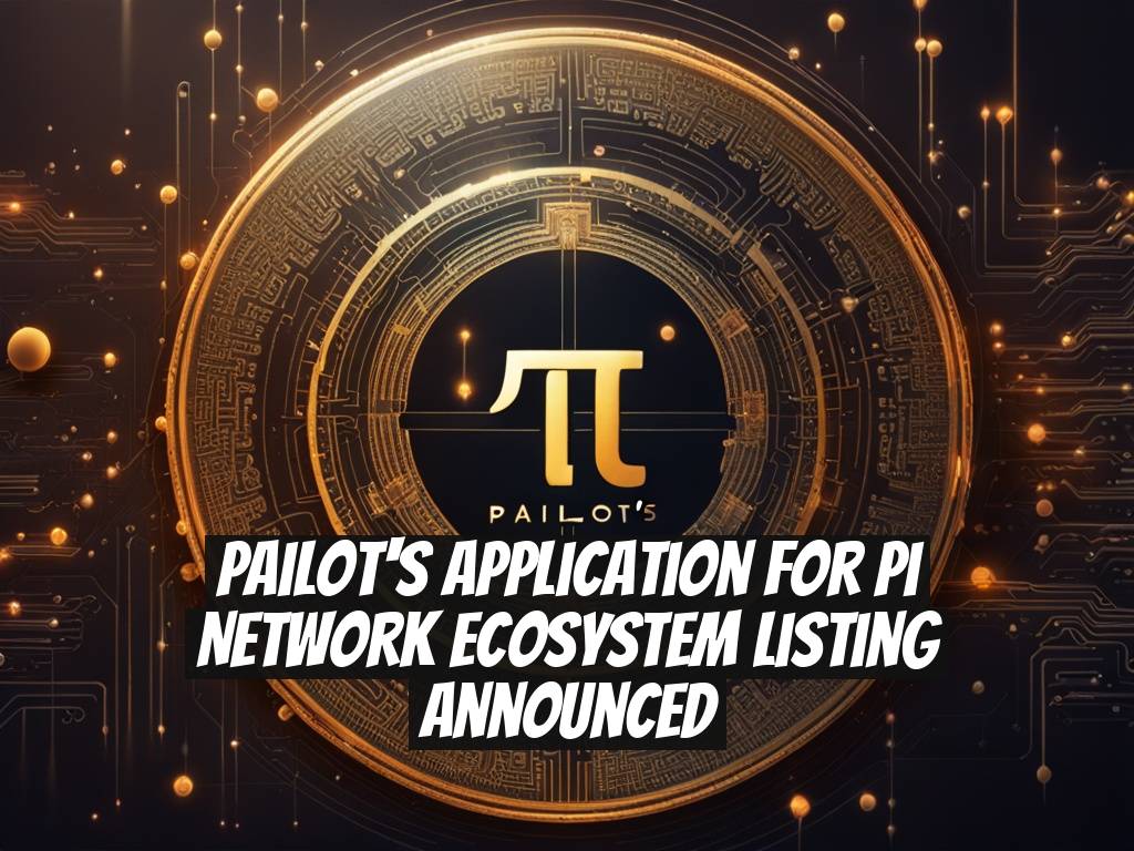 Pailot's Application for Pi Network Ecosystem Listing Announced