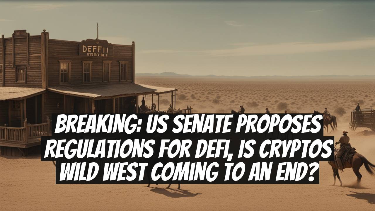 Breaking: US Senate Proposes Regulations for DeFi, Is Cryptos Wild West Coming to an End?