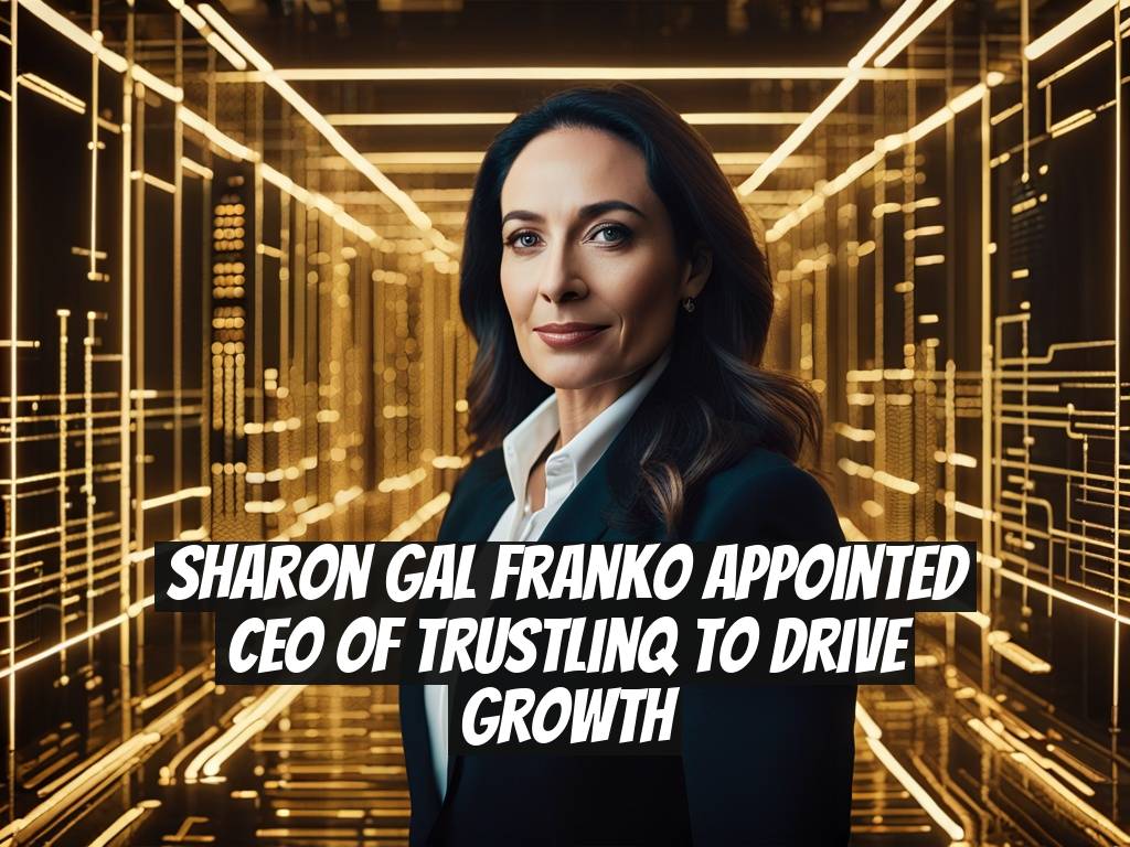 Sharon Gal Franko Appointed CEO of TrustLinq to Drive Growth