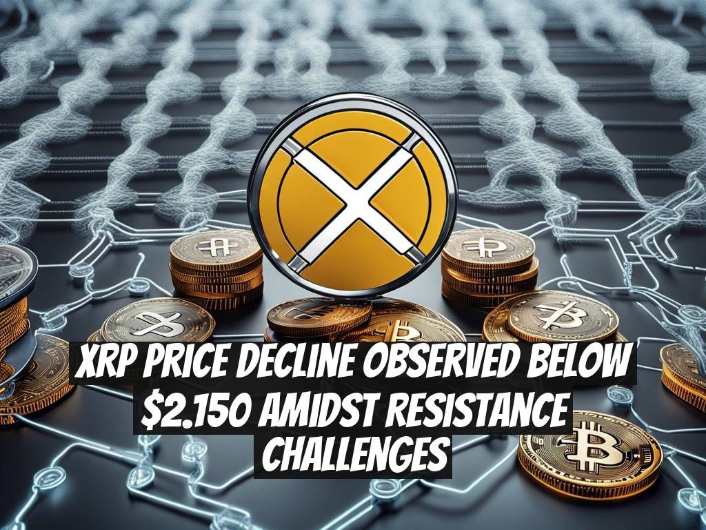 XRP Price Decline Observed Below $2.150 Amidst Resistance Challenges
