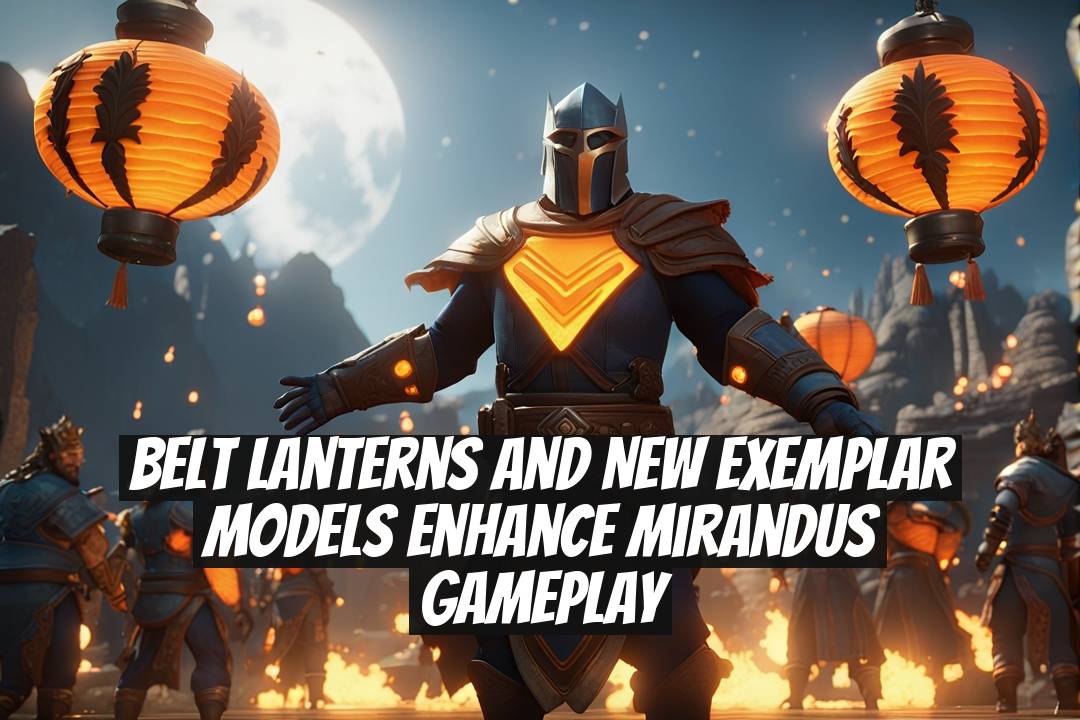 Belt Lanterns and New Exemplar Models Enhance Mirandus Gameplay