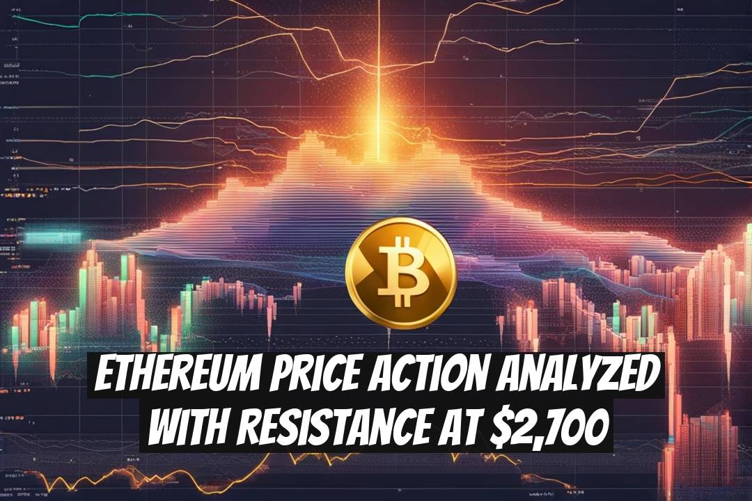Ethereum Price Action Analyzed with Resistance at $2,700