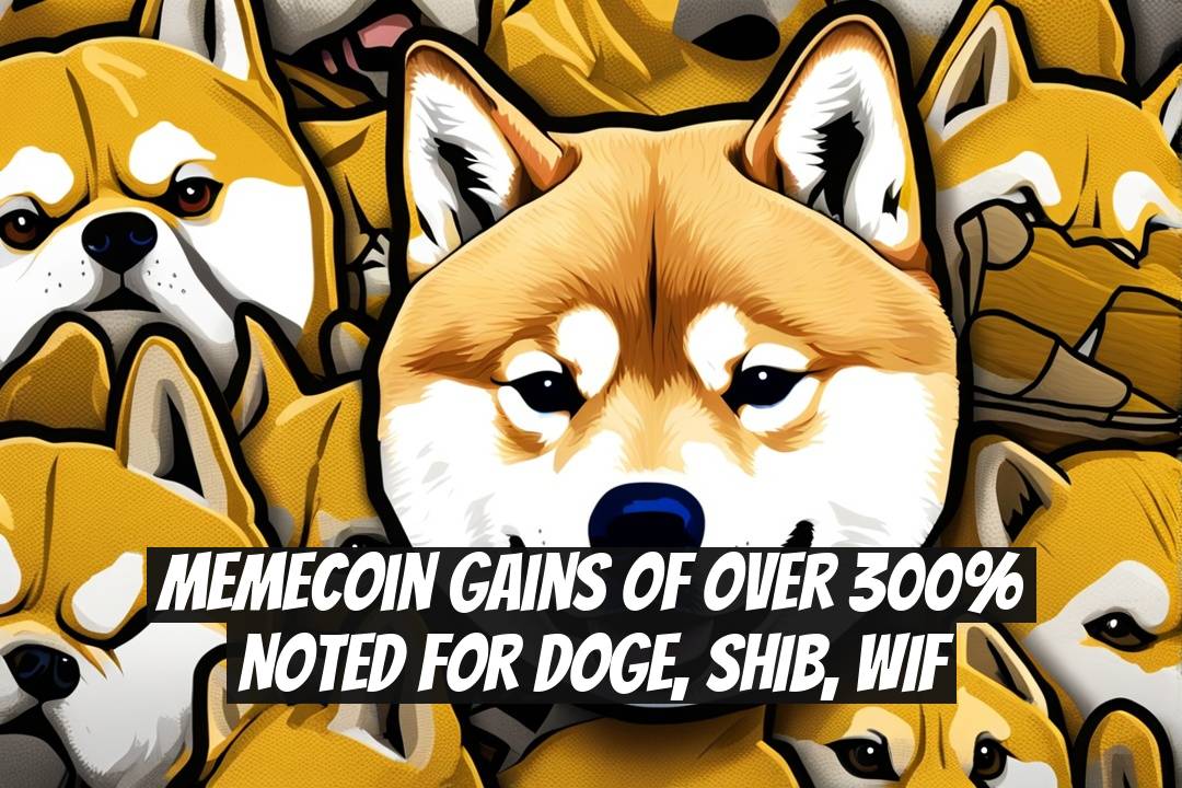 Memecoin Gains of Over 300% Noted for DOGE, SHIB, WIF