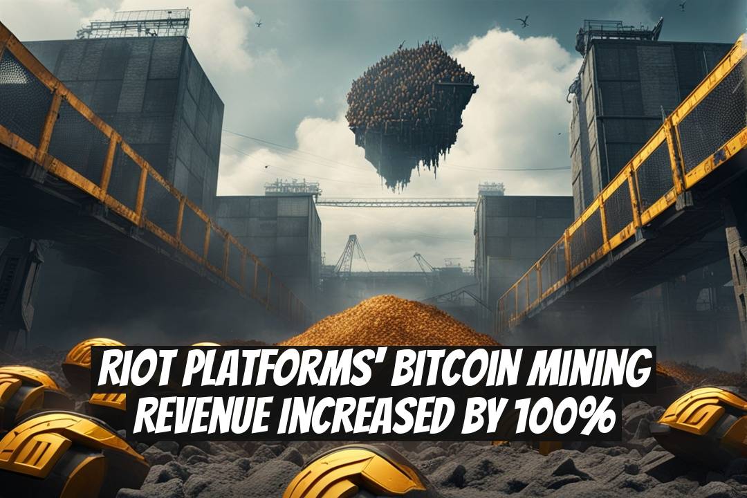 Riot Platforms' Bitcoin Mining Revenue Increased by 100%