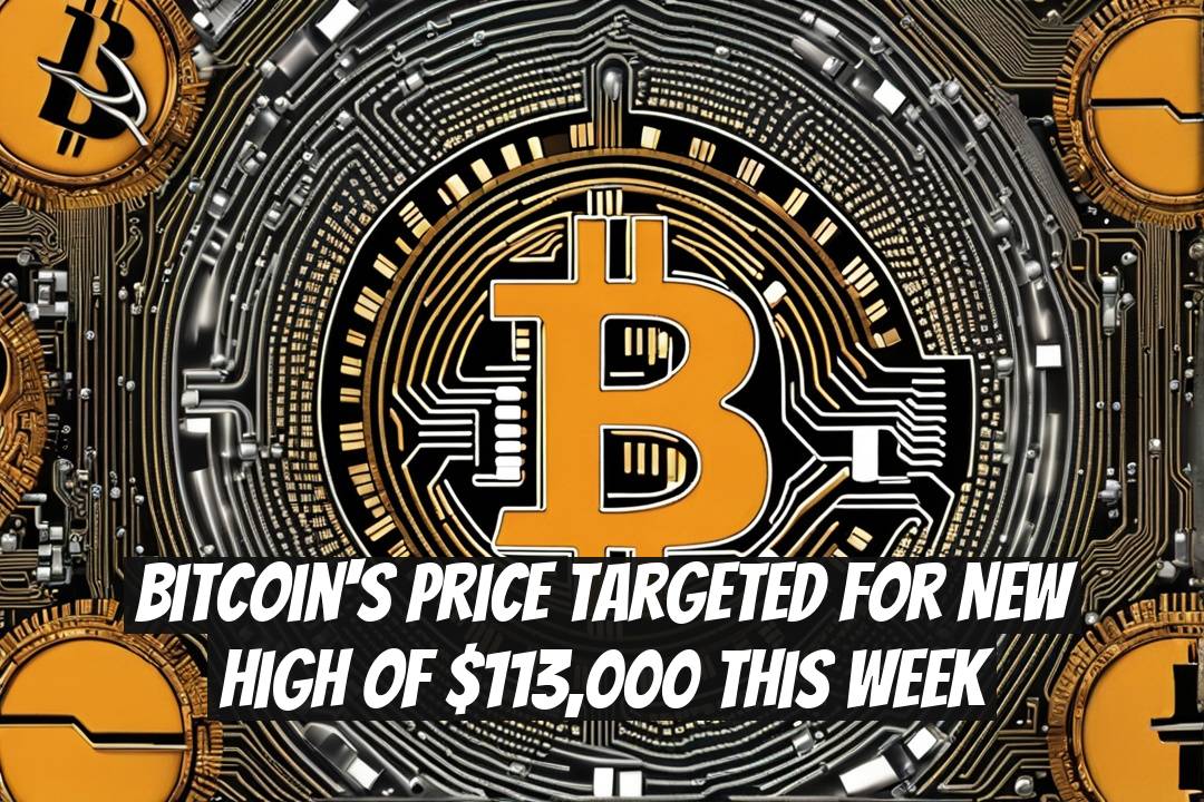 Bitcoin's Price Targeted for New High of $113,000 This Week