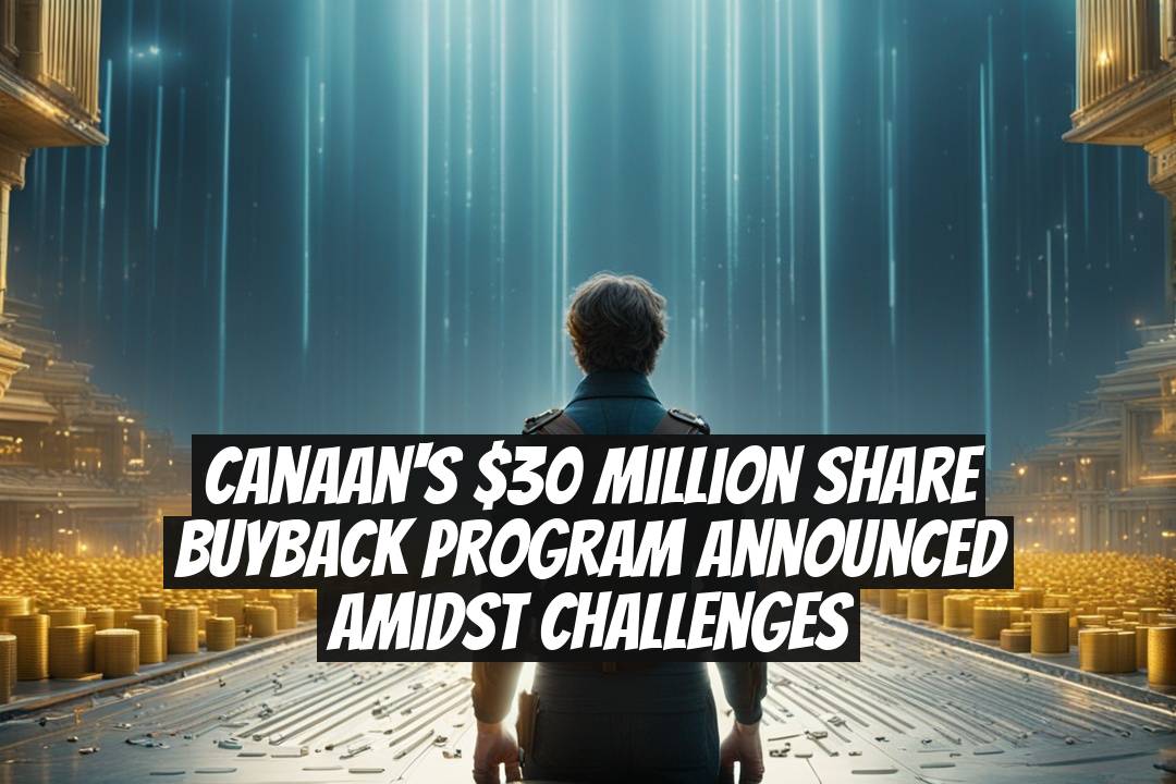 Canaan's $30 Million Share Buyback Program Announced Amidst Challenges
