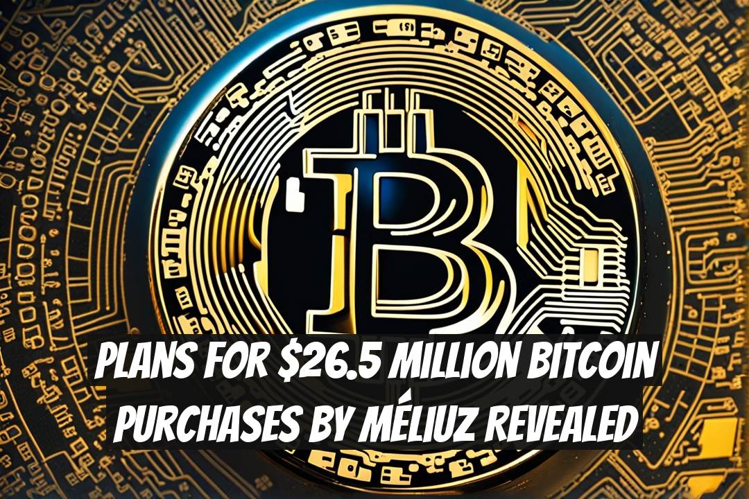 Plans for $26.5 Million Bitcoin Purchases by Méliuz Revealed