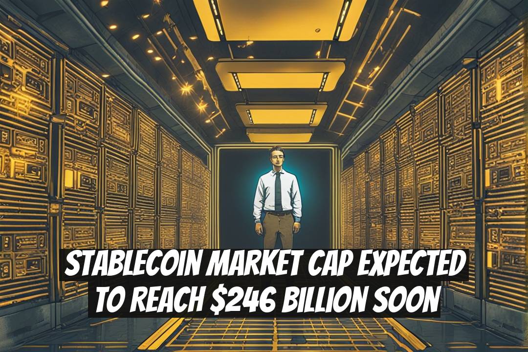 Stablecoin Market Cap Expected to Reach $246 Billion Soon