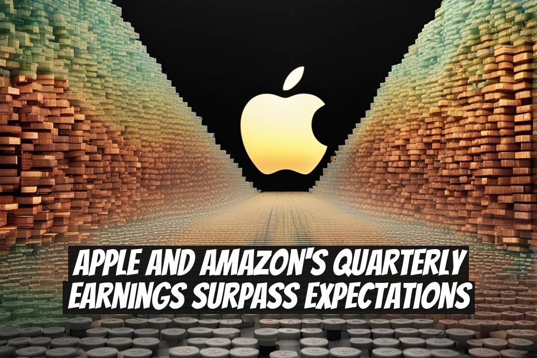 Apple and Amazon's Quarterly Earnings Surpass Expectations
