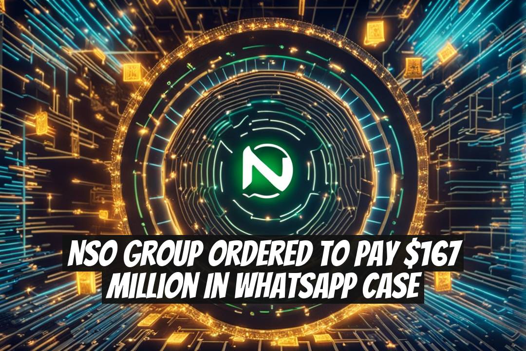 NSO Group Ordered to Pay $167 Million in WhatsApp Case