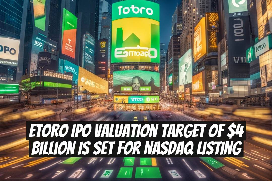 eToro IPO Valuation Target of $4 Billion is Set for Nasdaq Listing