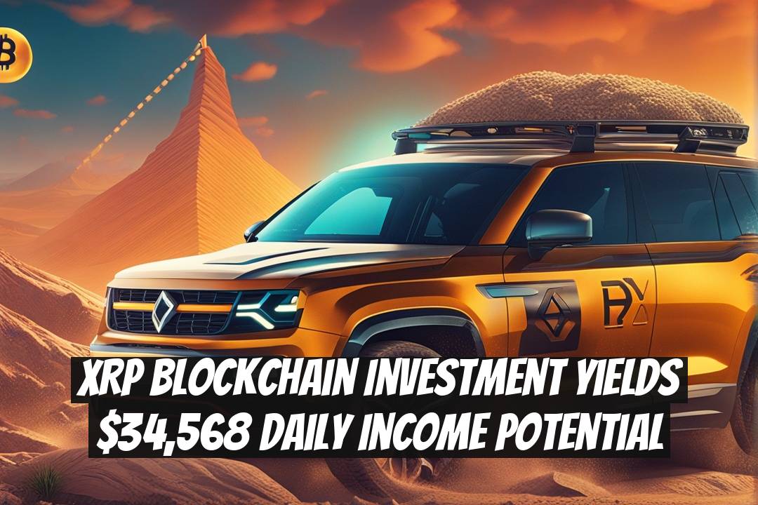 XRP Blockchain Investment Yields $34,568 Daily Income Potential