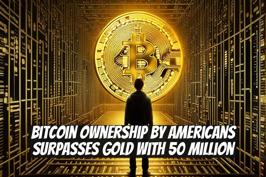 Bitcoin Ownership by Americans Surpasses Gold with 50 Million