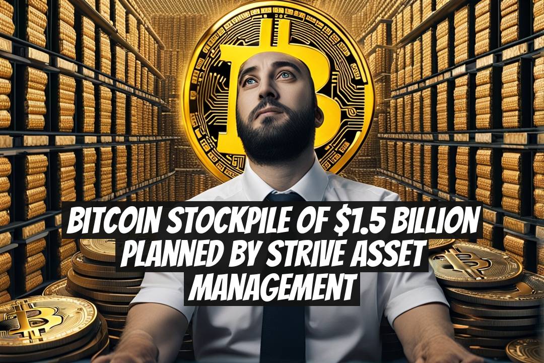 Bitcoin Stockpile of $1.5 Billion Planned by Strive Asset Management