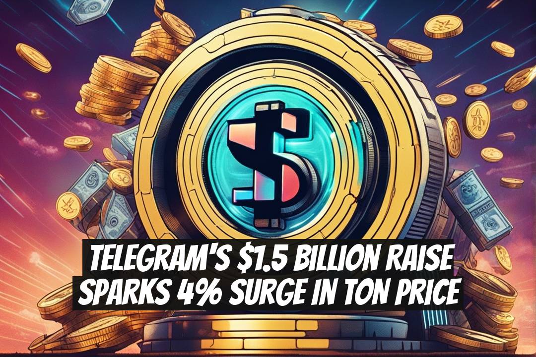 Telegram's $1.5 Billion Raise Sparks 4% Surge in TON Price