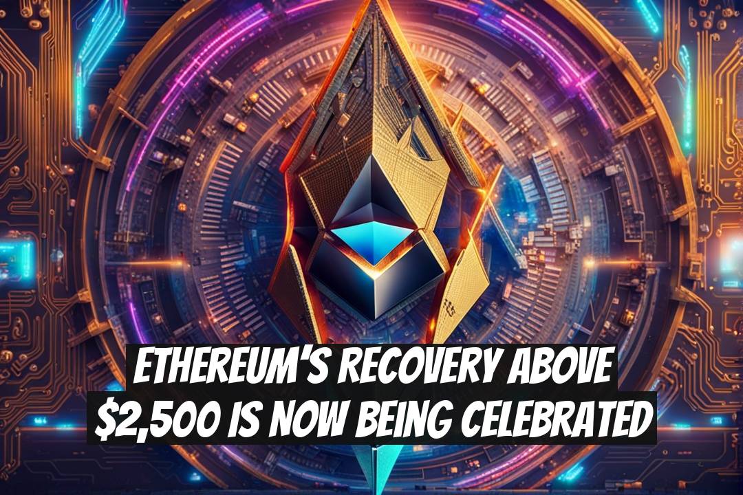 Ethereum’s Recovery Above $2,500 Is Now Being Celebrated
