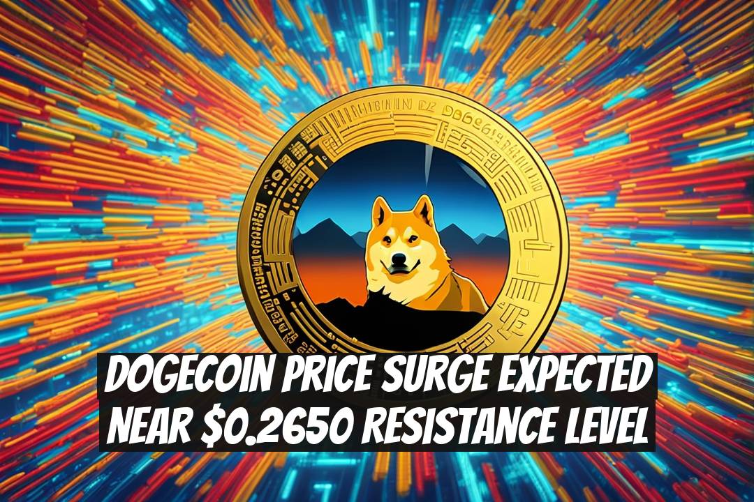 Dogecoin Price Surge Expected Near $0.2650 Resistance Level