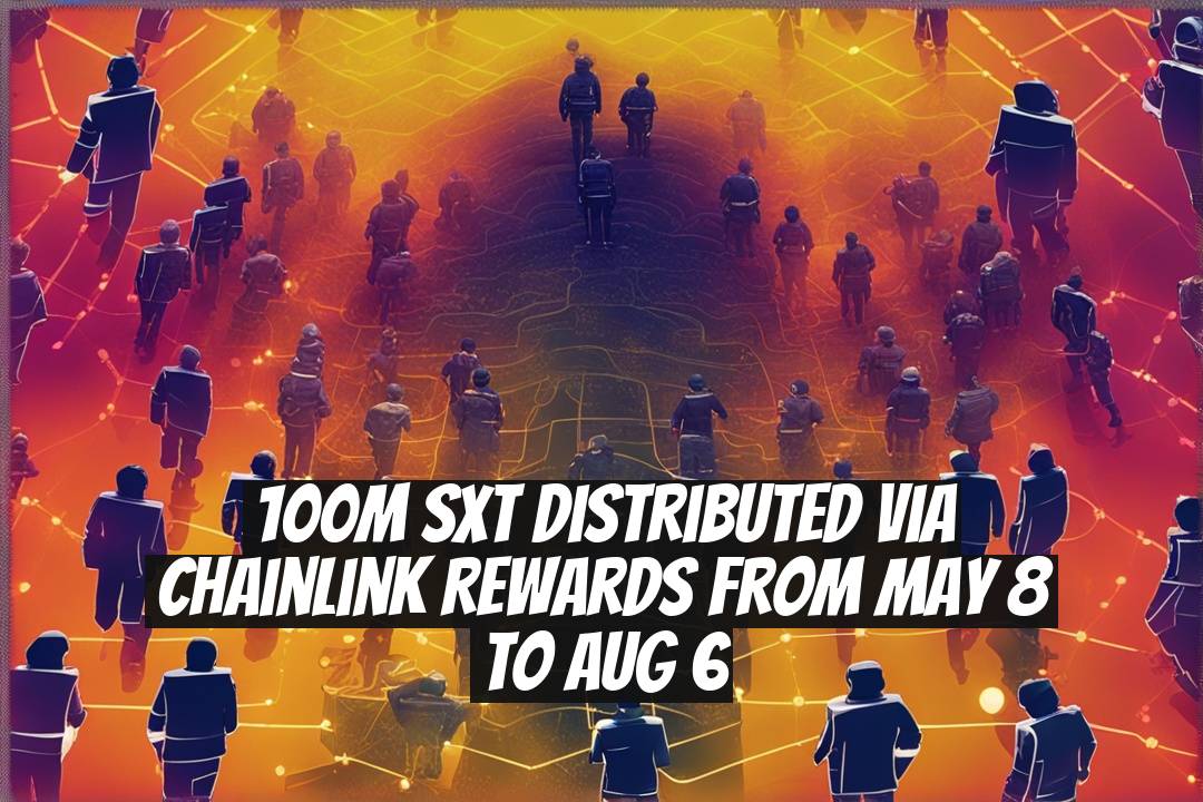 100M SXT distributed via Chainlink Rewards from May 8 to Aug 6