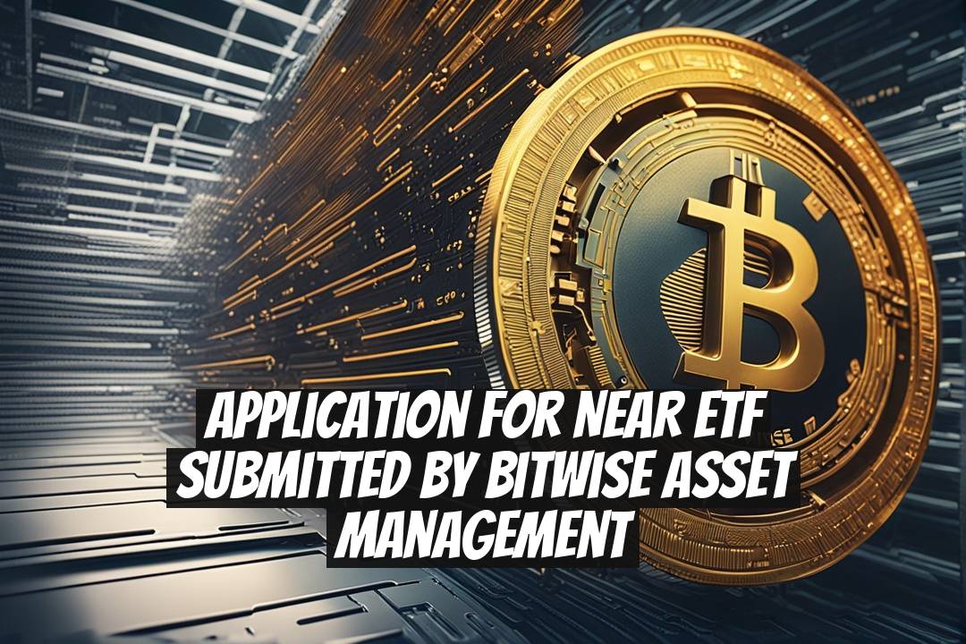 Application for NEAR ETF Submitted by Bitwise Asset Management