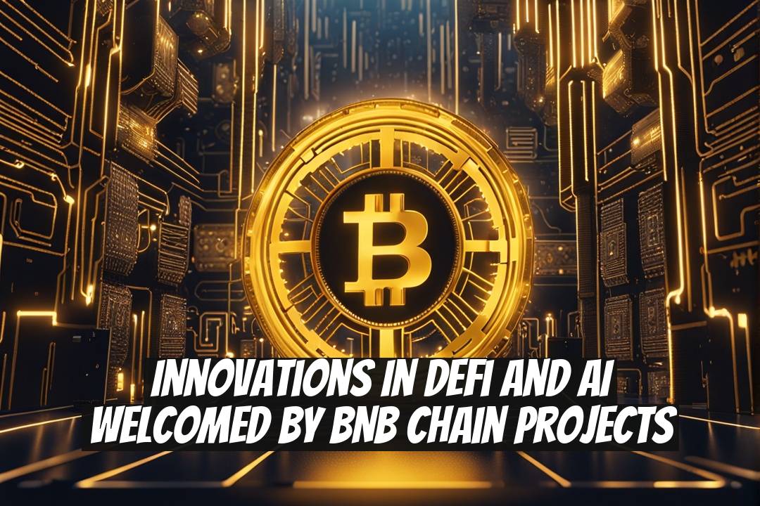 Innovations in DeFi and AI Welcomed by BNB Chain Projects