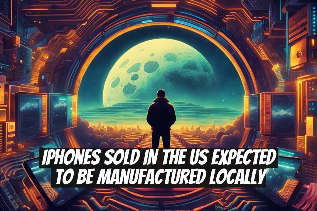 iPhones Sold in the US Expected to be Manufactured Locally