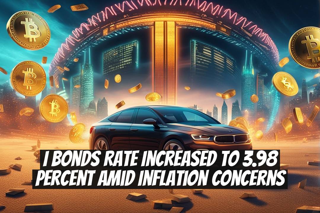 I Bonds Rate Increased to 3.98 Percent Amid Inflation Concerns