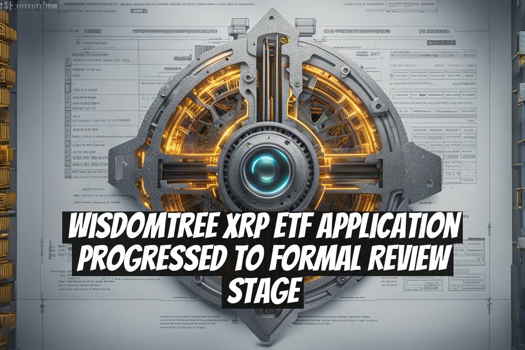 WisdomTree XRP ETF Application Progressed to Formal Review Stage