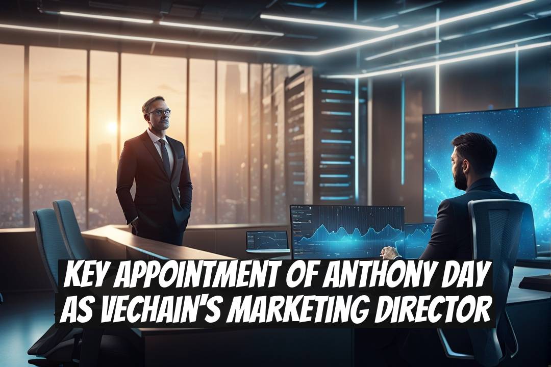 Key Appointment of Anthony Day as VeChain's Marketing Director
