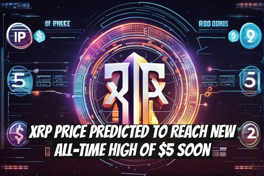 XRP Price Predicted to Reach New All-Time High of $5 Soon