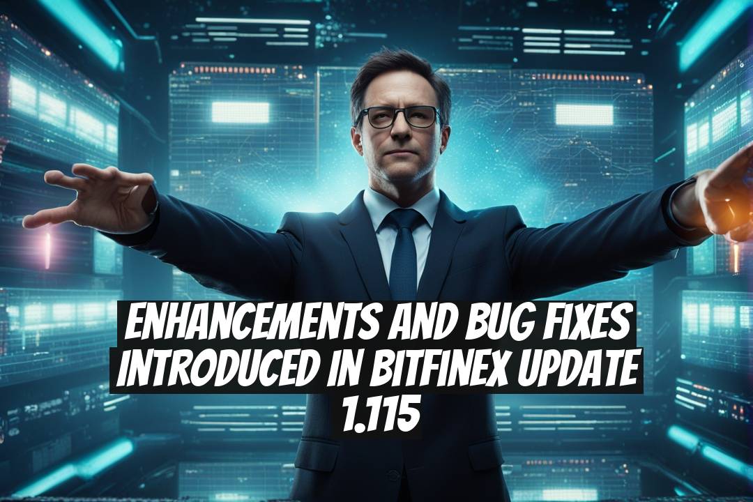 Enhancements and Bug Fixes Introduced in Bitfinex Update 1.115