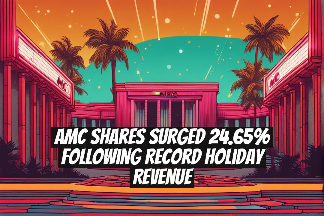 AMC Shares Surged 24.65% Following Record Holiday Revenue