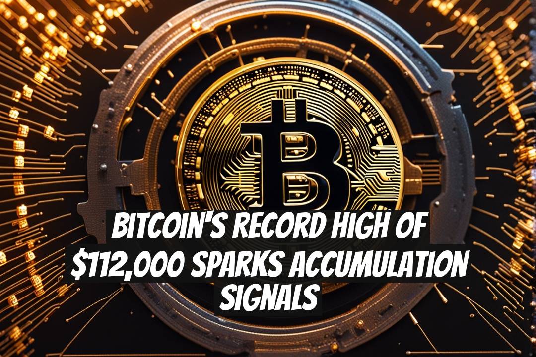 Bitcoin's Record High of $112,000 Sparks Accumulation Signals