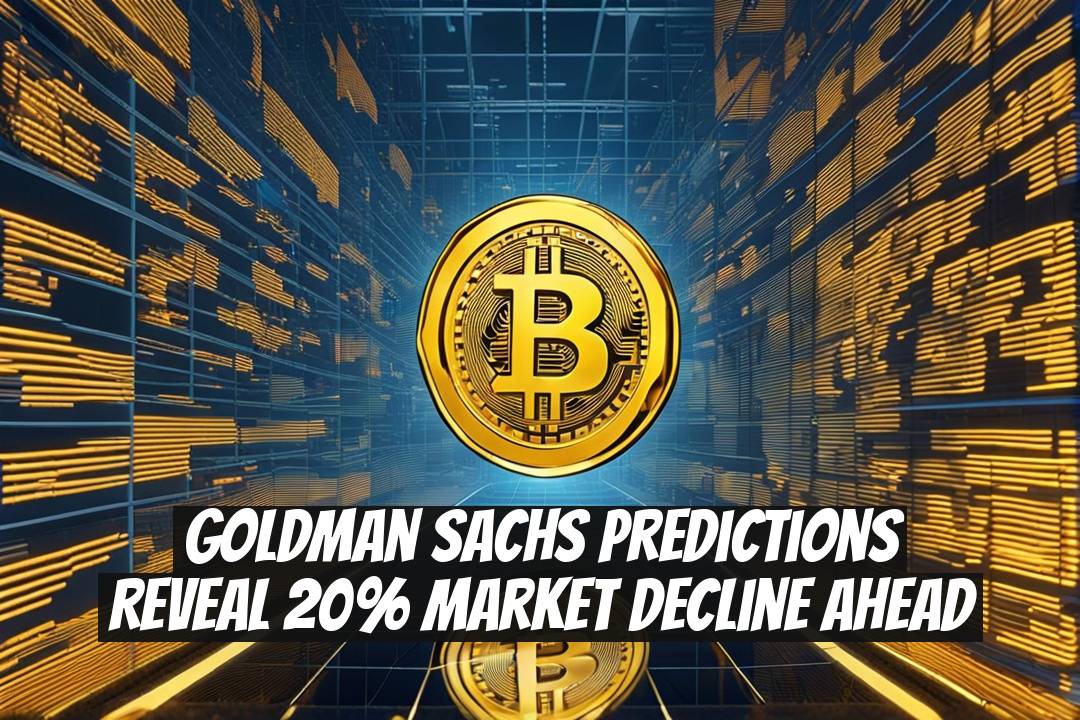 Goldman Sachs Predictions Reveal 20% Market Decline Ahead