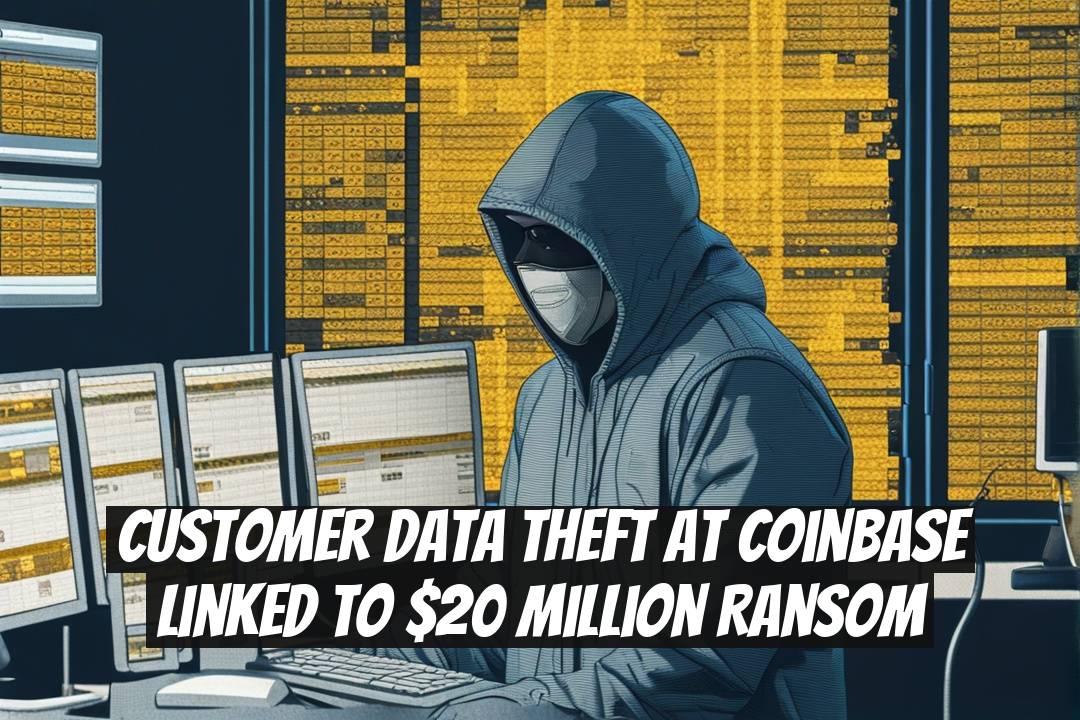 Customer Data Theft at Coinbase Linked to $20 Million Ransom