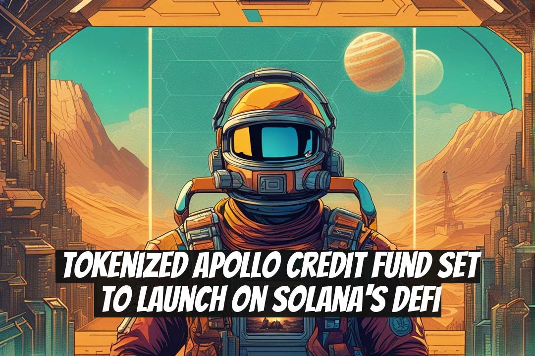 Tokenized Apollo Credit Fund Set to Launch on Solana's DeFi