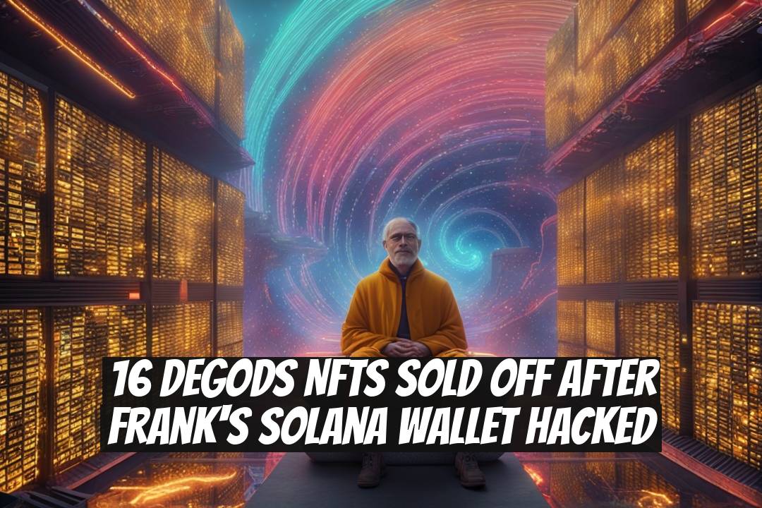 16 DeGods NFTs Sold Off After Frank's Solana Wallet Hacked