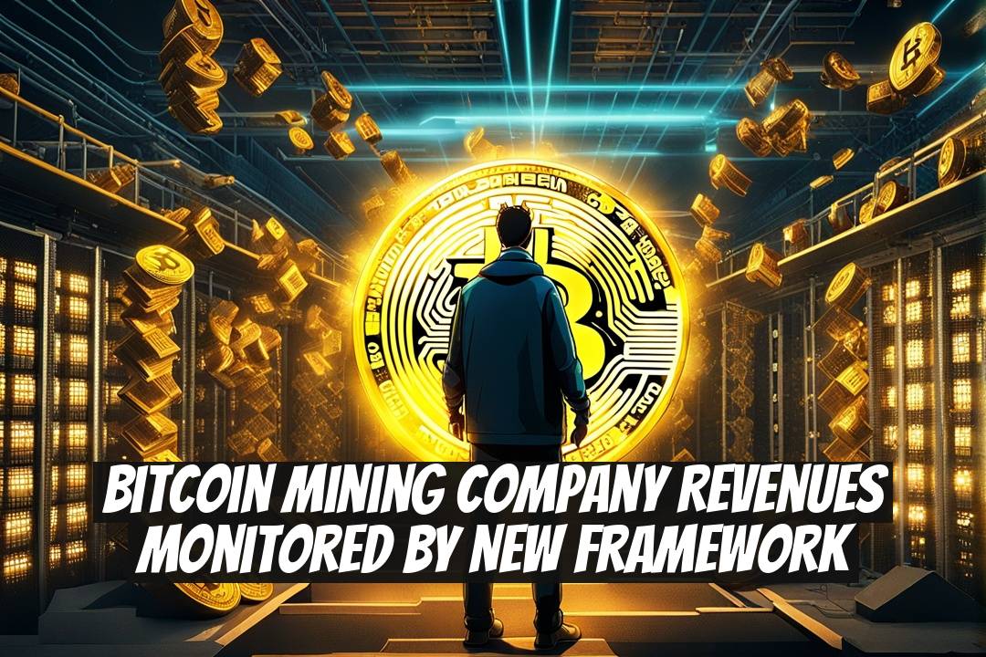 Bitcoin Mining Company Revenues Monitored by New Framework