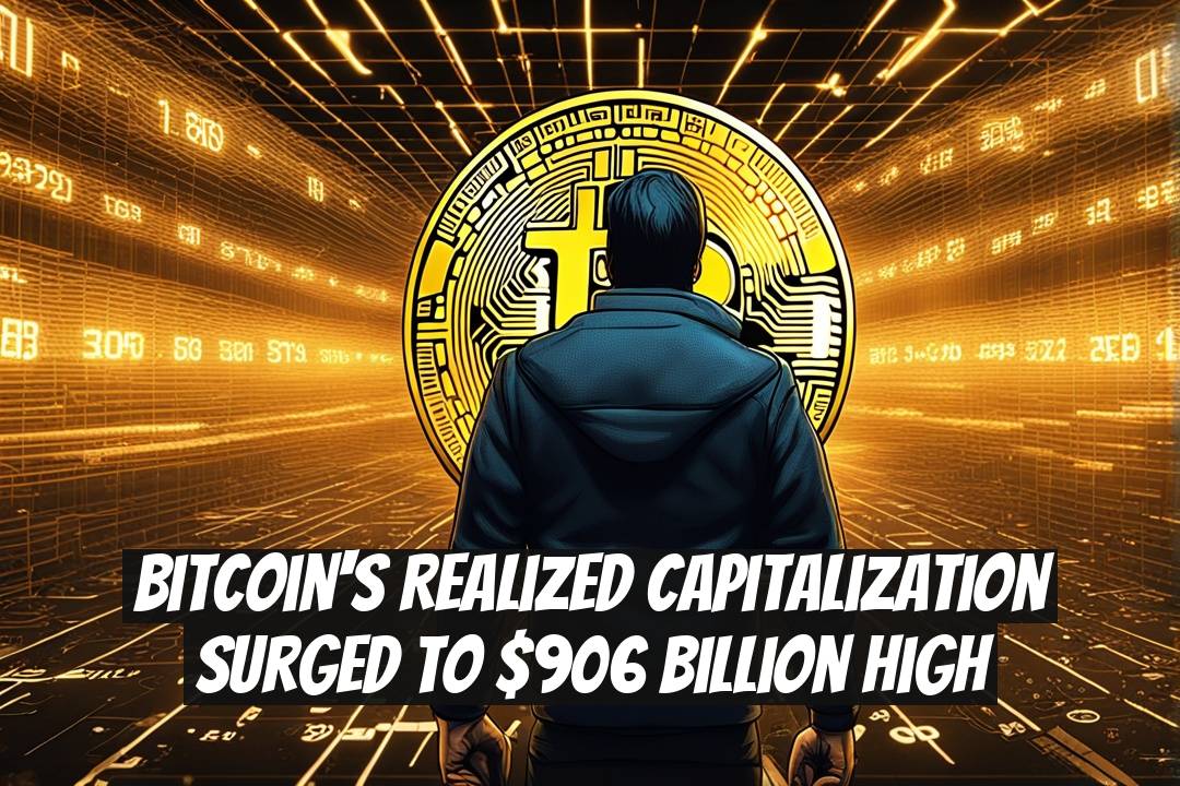 Bitcoin's Realized Capitalization Surged to $906 Billion High