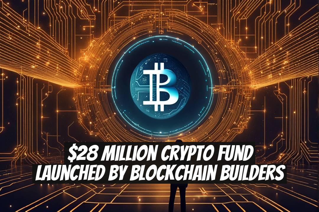 $28 Million Crypto Fund Launched by Blockchain Builders