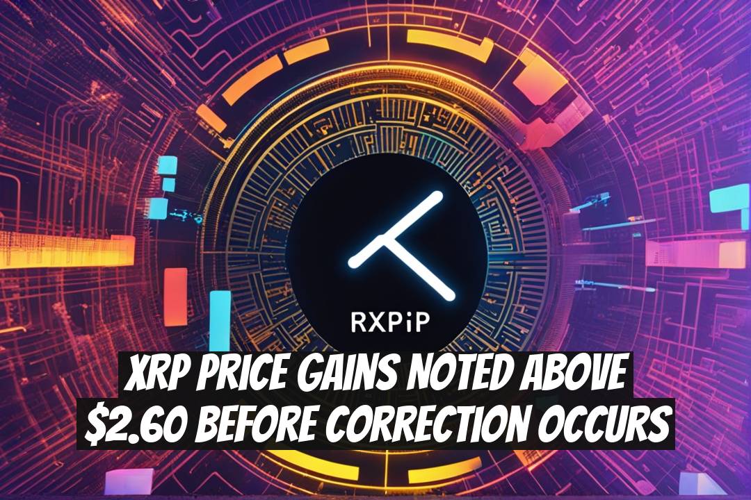 XRP Price Gains Noted Above $2.60 Before Correction Occurs