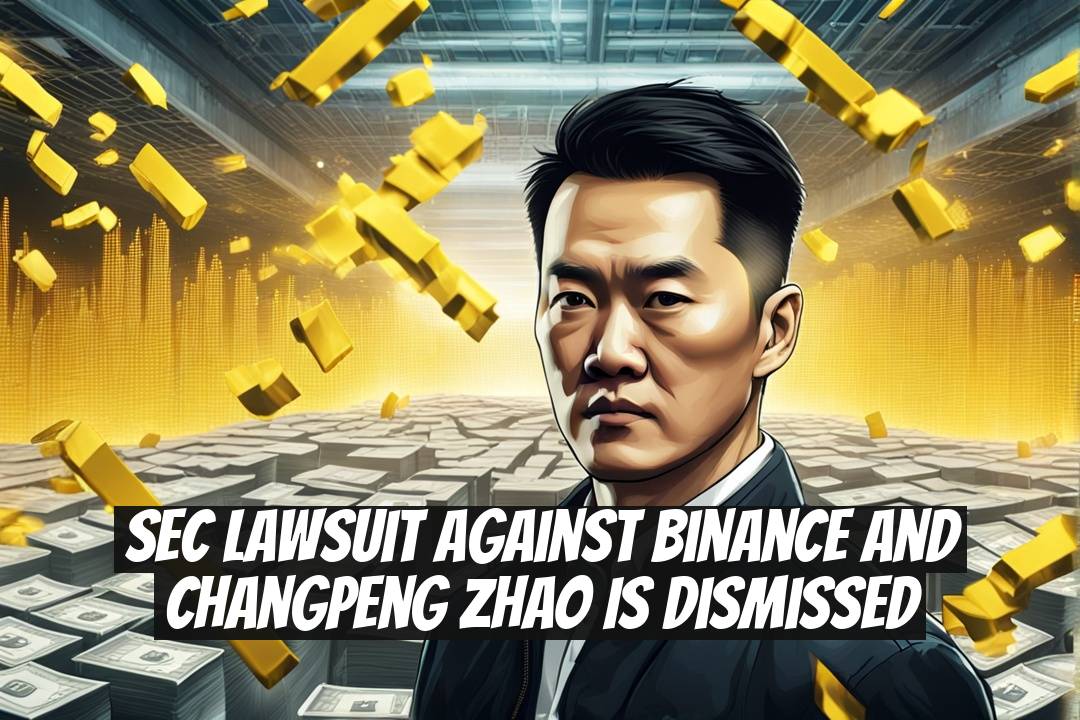 SEC Lawsuit Against Binance and Changpeng Zhao Is Dismissed