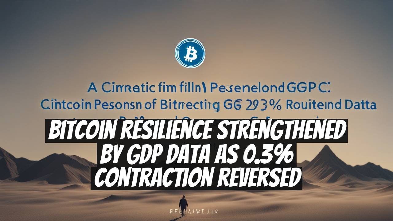 Bitcoin Resilience Strengthened by GDP Data as 0.3% Contraction Reversed